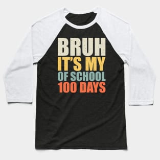 Bruh Its My 100 Days Of School - 100th Day Of School Baseball T-Shirt
